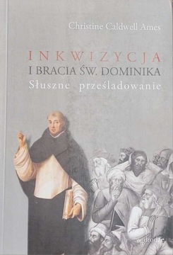 Inkwizycja i bracia św. Dominika Słuszne prześladowanie C. Caldwell Ames