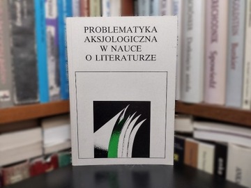 Problematyka aksjologiczna w nauce o literaturze