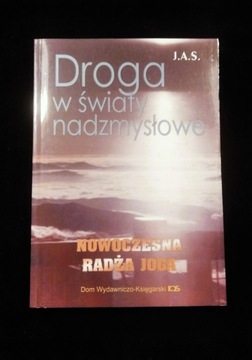 Droga w światy nadzmysłowe Nowoczesna Radża-Joga