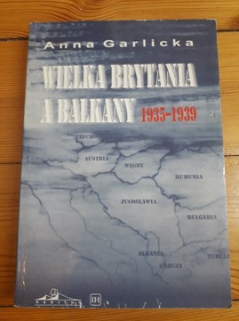 Wielka Brytania a Bałkany 1935 1939 Anna Garlicka 