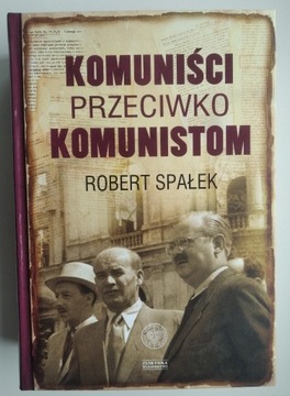 Komuniści przeciwko komunistom - Robert Spałek