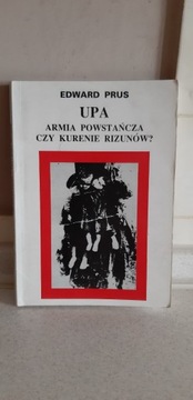 Edward Prus - UPA Armia Powstańcza czy kurenie...