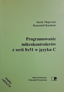 Programowanie mikrokontrolerów z serii 8x51 w języku C Majewski Kardach