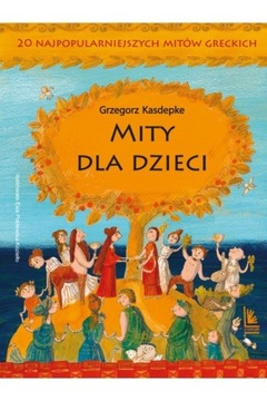 Mity dla dzieci. 20 najpopularniejszych mitów greckich, Grzegorz Kasdepke
