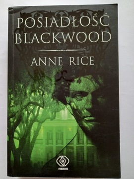 POSIADŁOŚĆ BLACKWOOD    Anne Rice