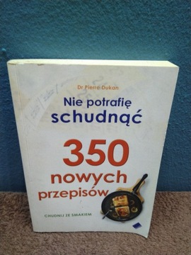 Dukan Nie potrafię schudnąć. 350 nowych przepisów.