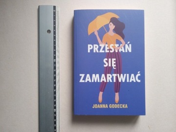 Joanna Godecka - "Przestań się zamartwiać".