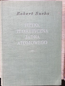 Fizyka teoretyczna jądra atomowego - Robert Sachs