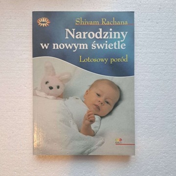 Narodziny w nowym świetle Lotosowy poród Rachana