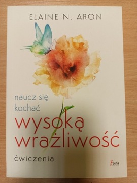 Naucz się kochać wysoką wrażliwość Elaine N. Aron