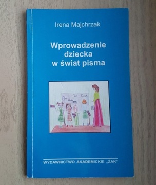 Irena Majchrzak WPROWADZENIE DZIECKA W ŚWIAT PISMA