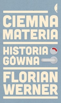 Ciemna materia Historia gówna Florian Werner