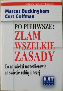 Po pierwsze złam wszelkie zasady.Marcus Buckingham