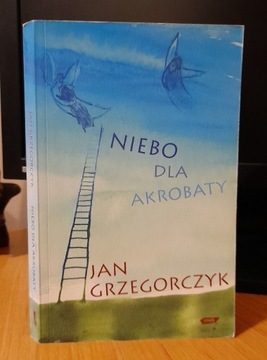 Niebo dla akrobaty- Jan Grzegorczyk 