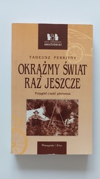 OKRĄŻAMY ŚWIAT RAZ JESZCZE. TADEUSZ PERKITNY