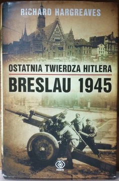 Breslau 1945: Ostatnia twierdza Hitlera