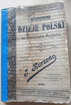 WEWNĘTRZNE DZIEJE POLSKI - T. KORZON 1897 R. T. V