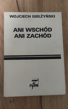 Wojciech Giełżyński "Ani Wschód ani Zachód"