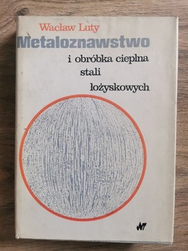 Metaloznawstwo i obróbka cieplna Wacław Luty