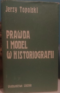 Jerzy Topolski - Prawda i model w historiografii