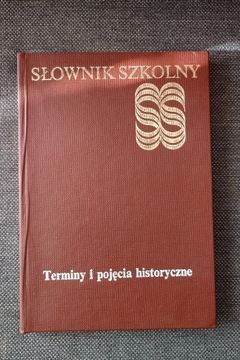 SŁOWNIK SZKOLNY TERMINY I POJĘCIA HISTORYCZNE