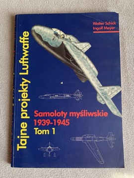 Tajne projekty Luftwaffe Samoloty myśliwskie Tom 1