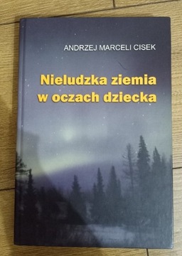 "Nieludzka ziemia w oczach dziecka " Andrzej Cisek