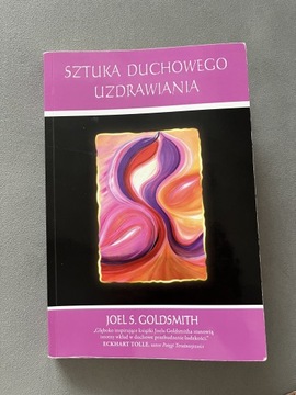 Joel S. Goldsmith Sztuka duchowego uzdrawiania