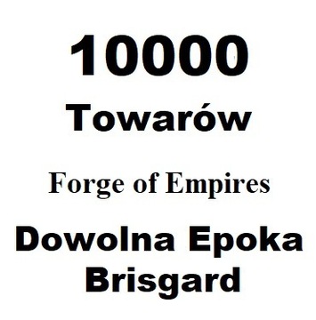 Forge of empires 10000szt. Towaru Brisgard Foe