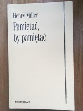 Pamiętać, by pamiętać Henry Miller