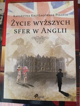 Życie wyższych sfer w Anglii K. Krzyżagórska 