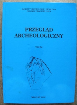 Przegląd Archeologiczny, t. 56, 2008