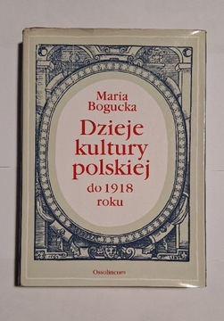 Dzieje kultury polskiej do 1918 roku Maria Bogucka