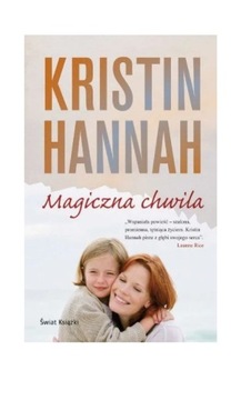 Kristin Hannah Magiczna chwila bestseller