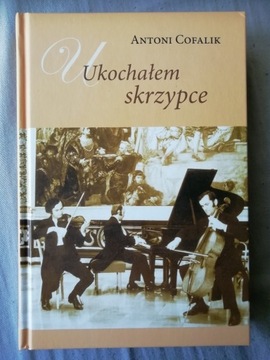 UKOCHAŁEM SKRZYPCE Antoni Cofalik NOWA