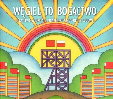 Węgiel to bogactwo Górnictwo w PRL