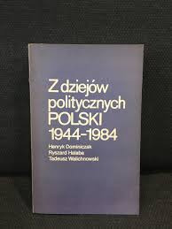 Z DZIEJÓW POLITYCZNYCH POLSKI 1944 - 1984