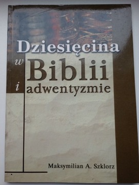 M. A. Szklorz Dziesięcina w Biblii i adwentyzmie