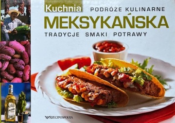 Podróże kulinarne. Kuchnia meksykańska (Meksyk)