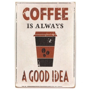 Drewniany poster "Coffee is always a good idea"