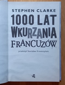 1000 lat wkurzania Francuzów - Stephen Clarke