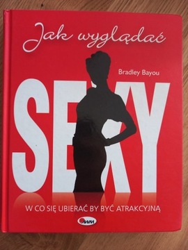 Książka Jak wyglądać sexy. Bradley Bayou