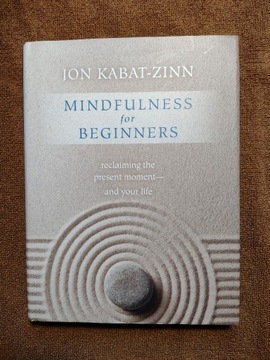 Mindfulness for beginners, J. Kabat-Zinn