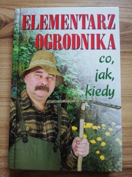 Elementarz ogrodnika co, jak, kiedy