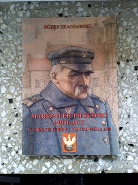 Józef Szaniawski - Marszałek Piłsudski i Polacy