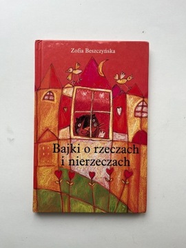 Bajki o rzeczach i nierzeczach. Zofia Beszczyńska.