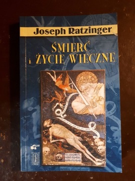 Ratzinger Joseph: Śmierć i życie wieczne