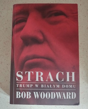 ,,Strach. Trump w Białym Domu" - Bob Woodward