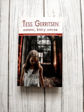 Tess Gerritsen Ostatni, który umrze 