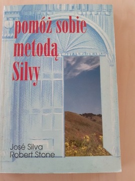 Pomóż sobie metodą Silvy J. Silva R. Stone